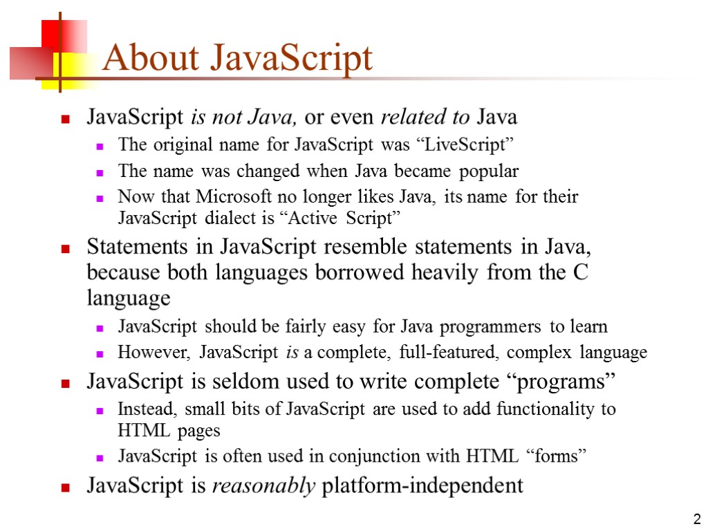 2 About JavaScript JavaScript is not Java, or even related to Java The original